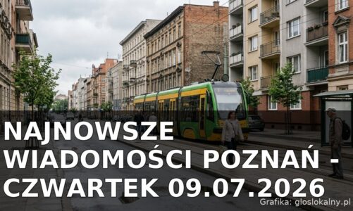 Najnowsze wiadomości Poznań – Czwartek 09.07.2026