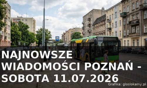 Najnowsze wiadomości Poznań – Sobota 11.07.2026