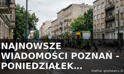 Najnowsze wiadomości Poznań – Poniedziałek 13.07.2026