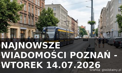 Najnowsze wiadomości Poznań – Wtorek 14.07.2026