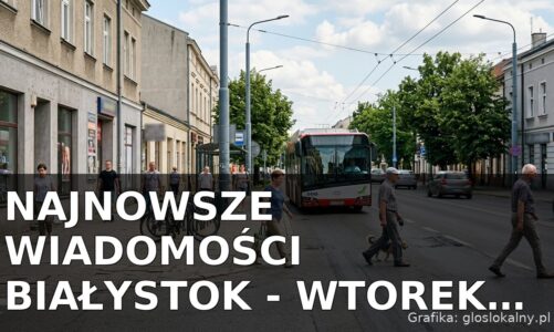 Najnowsze wiadomości Białystok – Wtorek 21.07.2026
