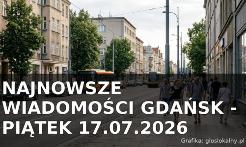 Najnowsze wiadomości Gdańsk – Piątek 17.07.2026