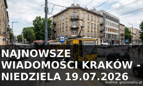 Najnowsze wiadomości Kraków – Niedziela 19.07.2026