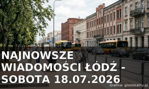 Najnowsze wiadomości Łódź – Sobota 18.07.2026
