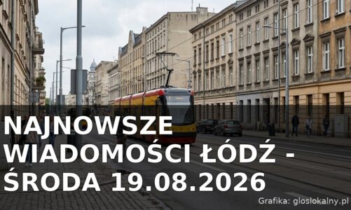 Najnowsze wiadomości Łódź – Środa 19.08.2026
