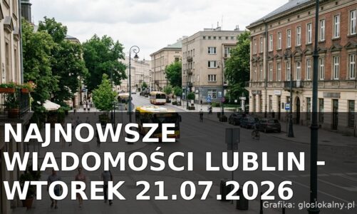 Najnowsze wiadomości Lublin – Wtorek 21.07.2026