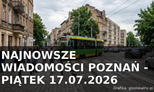 Najnowsze wiadomości Poznań – Piątek 17.07.2026