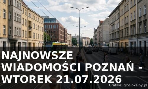 Najnowsze wiadomości Poznań – Wtorek 21.07.2026
