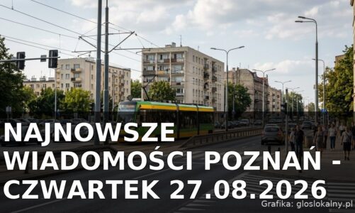 Najnowsze wiadomości Poznań – Czwartek 27.08.2026