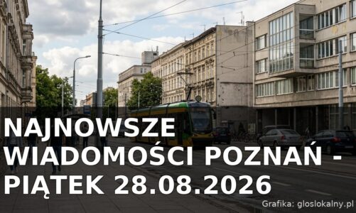 Najnowsze wiadomości Poznań – Piątek 28.08.2026