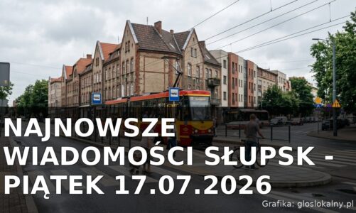 Najnowsze wiadomości Słupsk – Piątek 17.07.2026