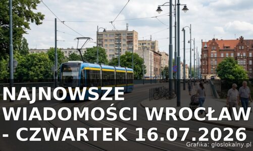 Najnowsze wiadomości Wrocław – Czwartek 16.07.2026