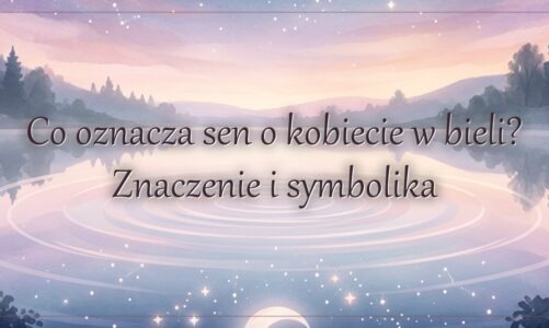 Co oznacza sen o kobiecie w bieli? Znaczenie i symbolika