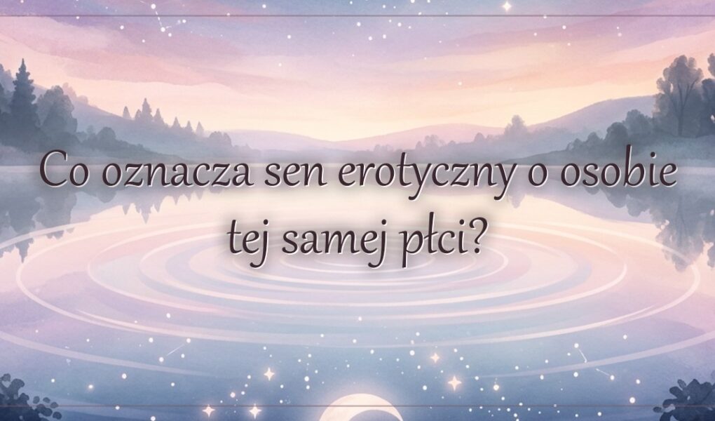 Co oznacza sen erotyczny o osobie tej samej płci?