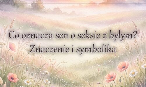 Co oznacza sen o seksie z byłym? Znaczenie i symbolika