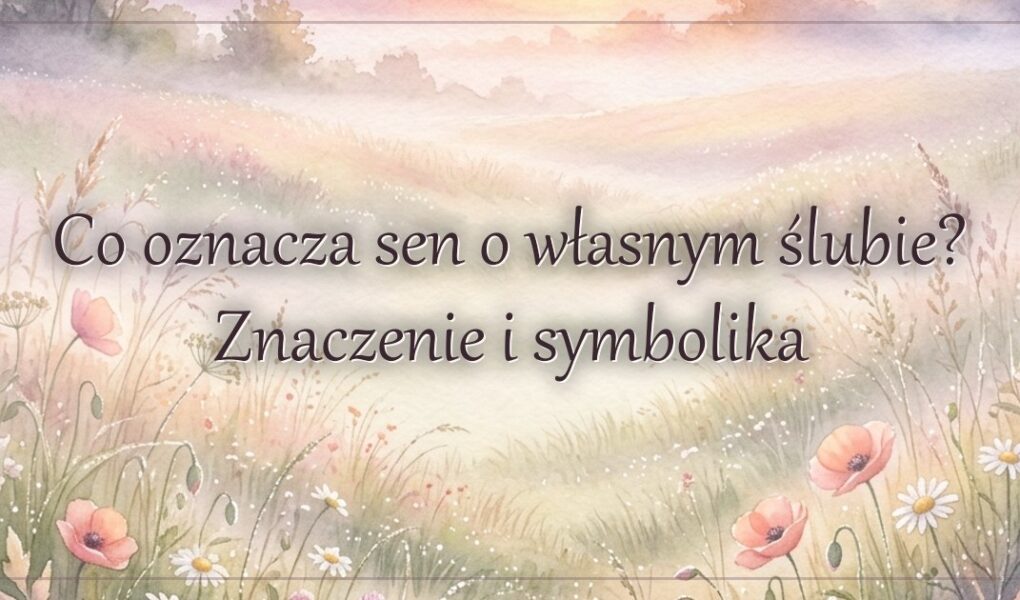 Co oznacza sen o własnym ślubie? Znaczenie i symbolika