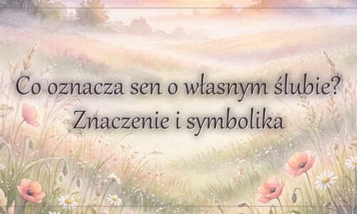Co oznacza sen o własnym ślubie? Znaczenie i symbolika
