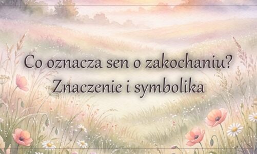 Co oznacza sen o zakochaniu? Znaczenie i symbolika