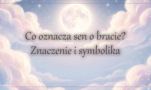 Co oznacza sen o bracie? Znaczenie i symbolika
