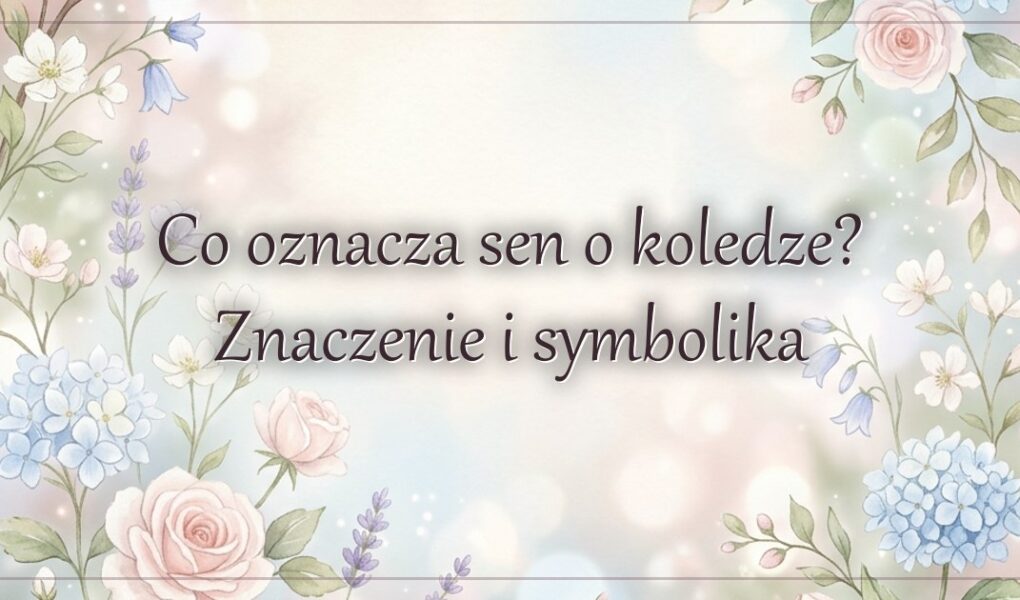 Co oznacza sen o koledze? Znaczenie i symbolika