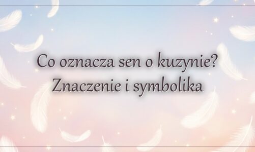 Co oznacza sen o kuzynie? Znaczenie i symbolika