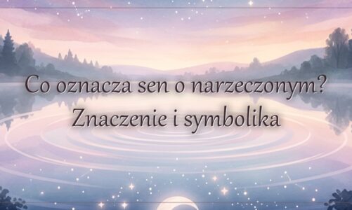 Co oznacza sen o narzeczonym? Znaczenie i symbolika