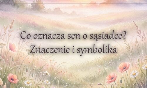 Co oznacza sen o sąsiadce? Znaczenie i symbolika