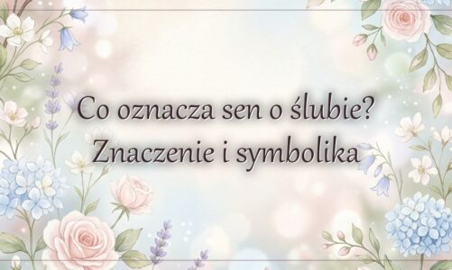 Co oznacza sen o ślubie? Znaczenie i symbolika