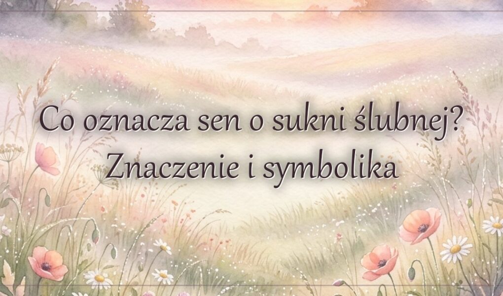 Co oznacza sen o sukni ślubnej? Znaczenie i symbolika