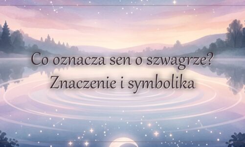 Co oznacza sen o szwagrze? Znaczenie i symbolika