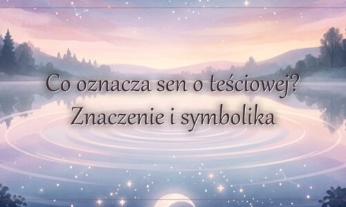 Co oznacza sen o teściowej? Znaczenie i symbolika