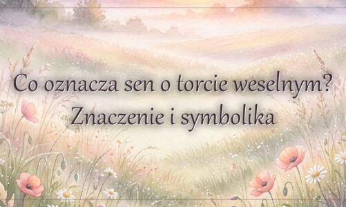 Co oznacza sen o torcie weselnym? Znaczenie i symbolika