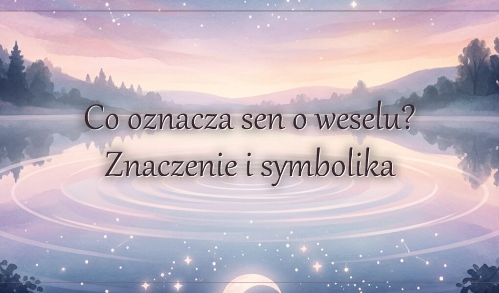 Co oznacza sen o weselu? Znaczenie i symbolika